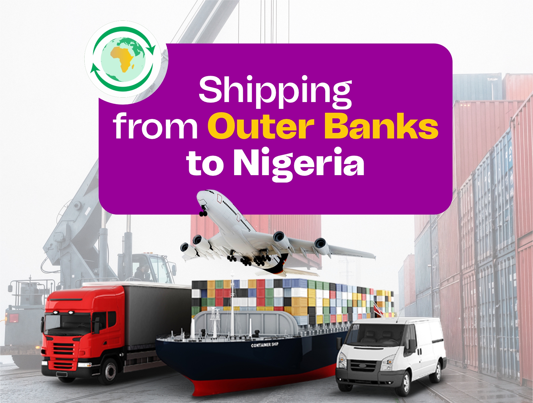 Shipping from Outer Banks to Nigeria with air, sea, and road freight services, including cargo planes, container ships, and delivery trucks for international logistics.