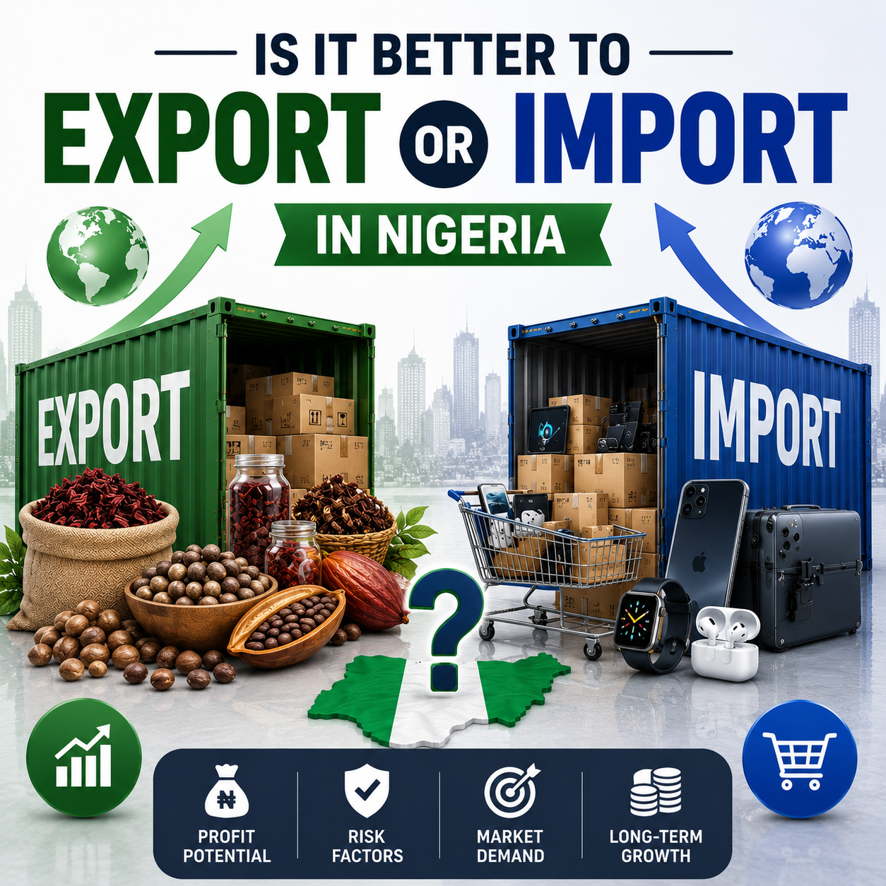 Is It Better to Export or Import in Nigeria? The Honest Answer Most Entrepreneurs Never Hear