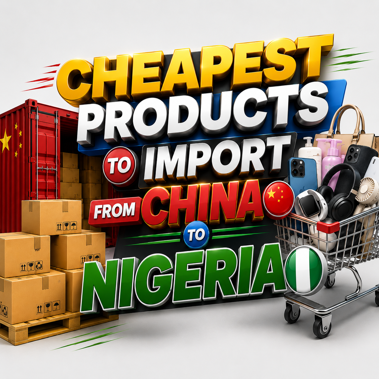_Cheapest Products to Import from China to Nigeria banner featuring shipping containers, cartons, cargo logistics, and China importation elements, promoting affordable sourcing and profitable import opportunities from China._